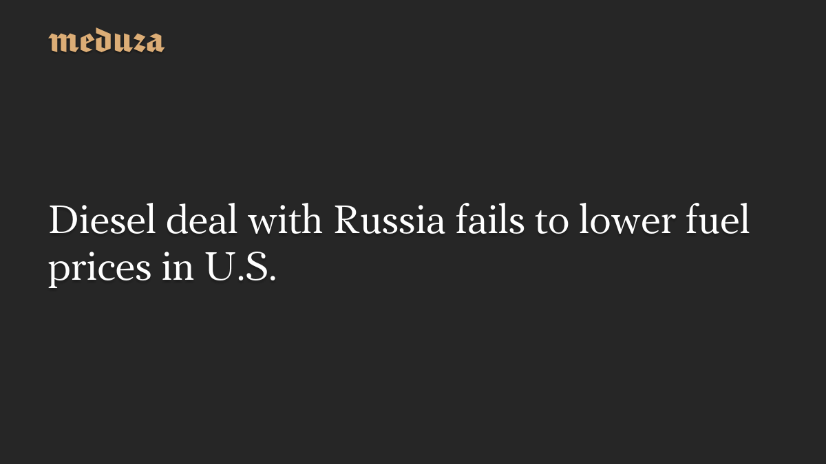 Diesel deal with Russia fails to lower fuel prices in U.S.