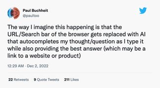 Создатель Gmail Пол Букхайт: «Я вижу это так: URL-строку или поле поиска в браузере заменяет [чат-бот] ИИ, который дополняет мою мысль/вопрос по мере печати, а еще представляет лучший ответ, что может быть ссылкой на сайт или продукт»